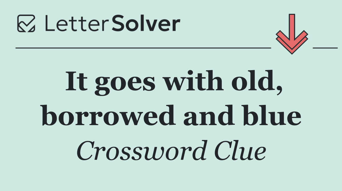 It goes with old, borrowed and blue