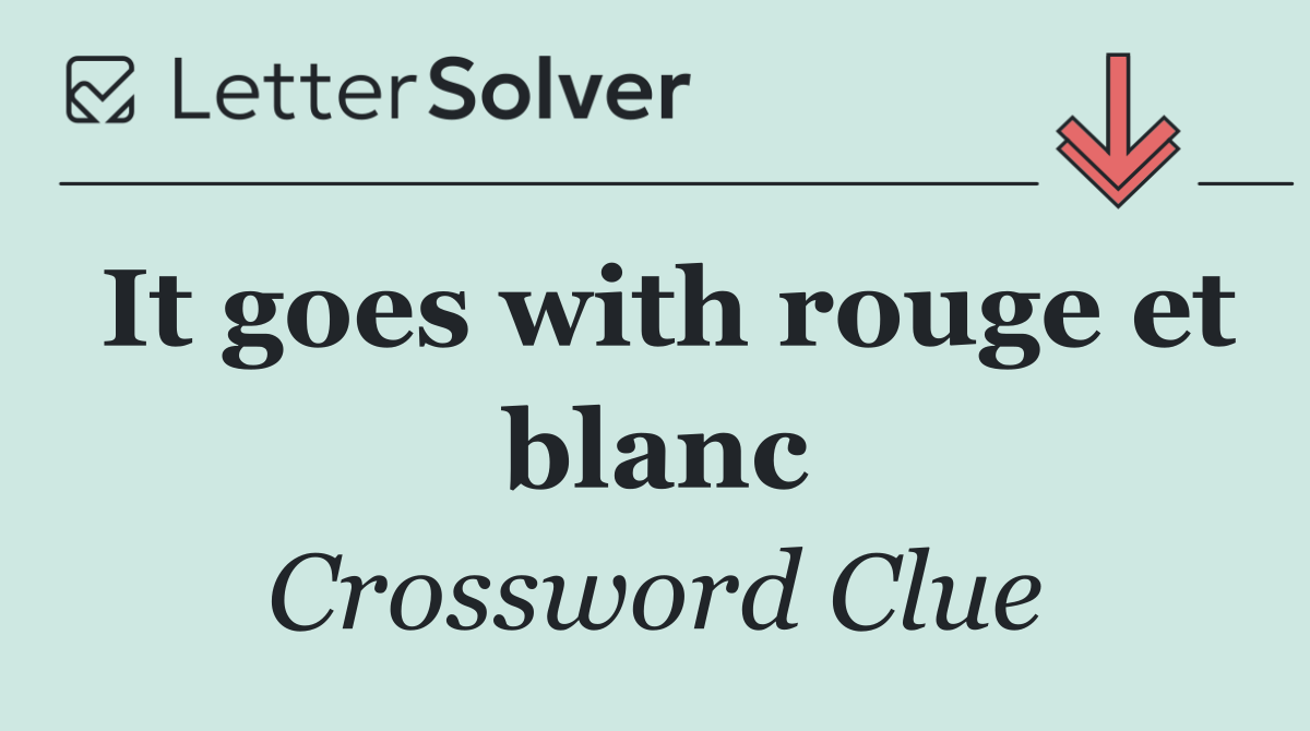 It goes with rouge et blanc