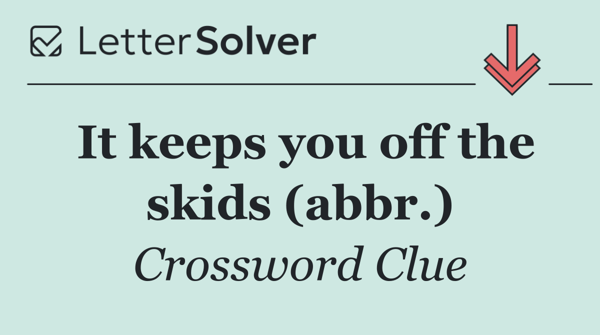 It keeps you off the skids (abbr.)