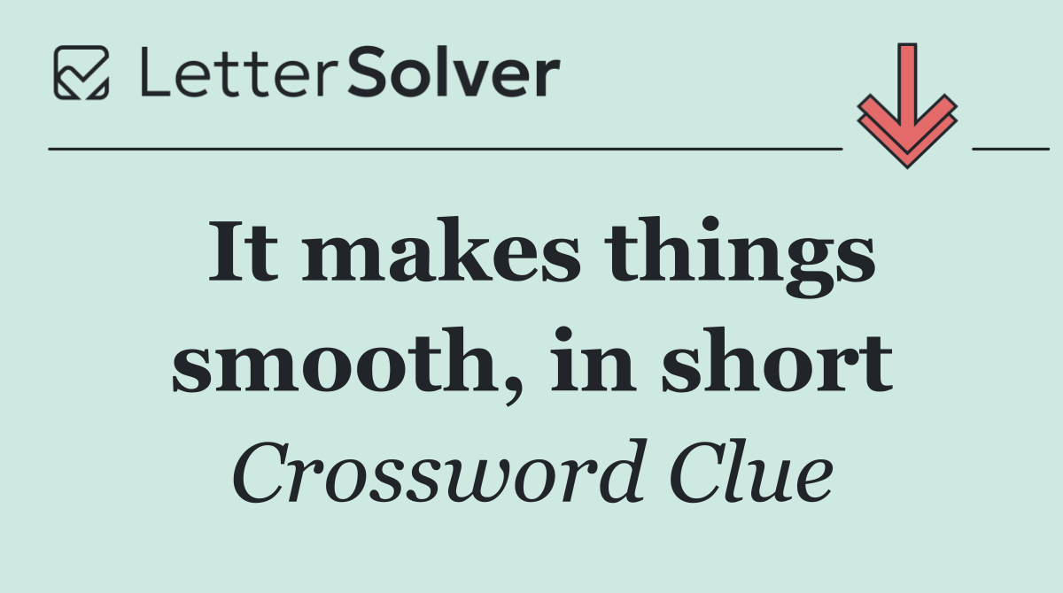 It makes things smooth, in short