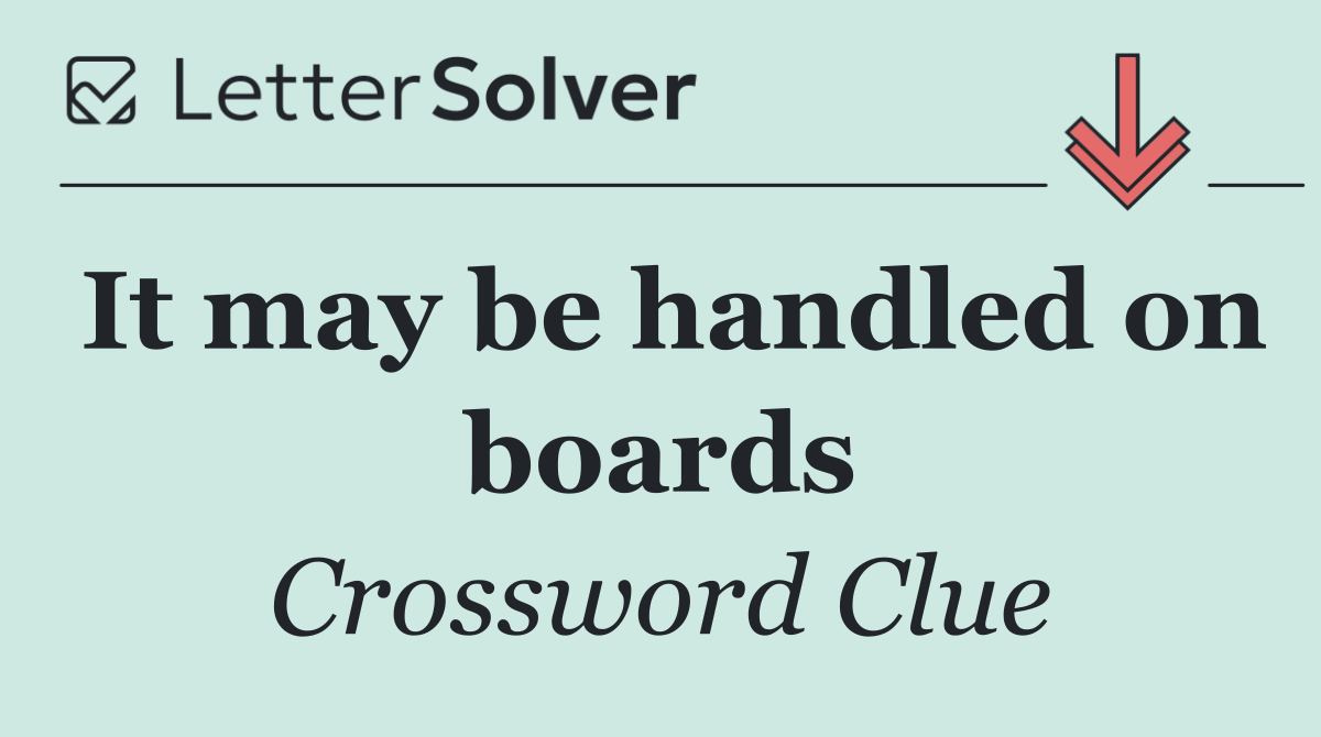 It may be handled on boards