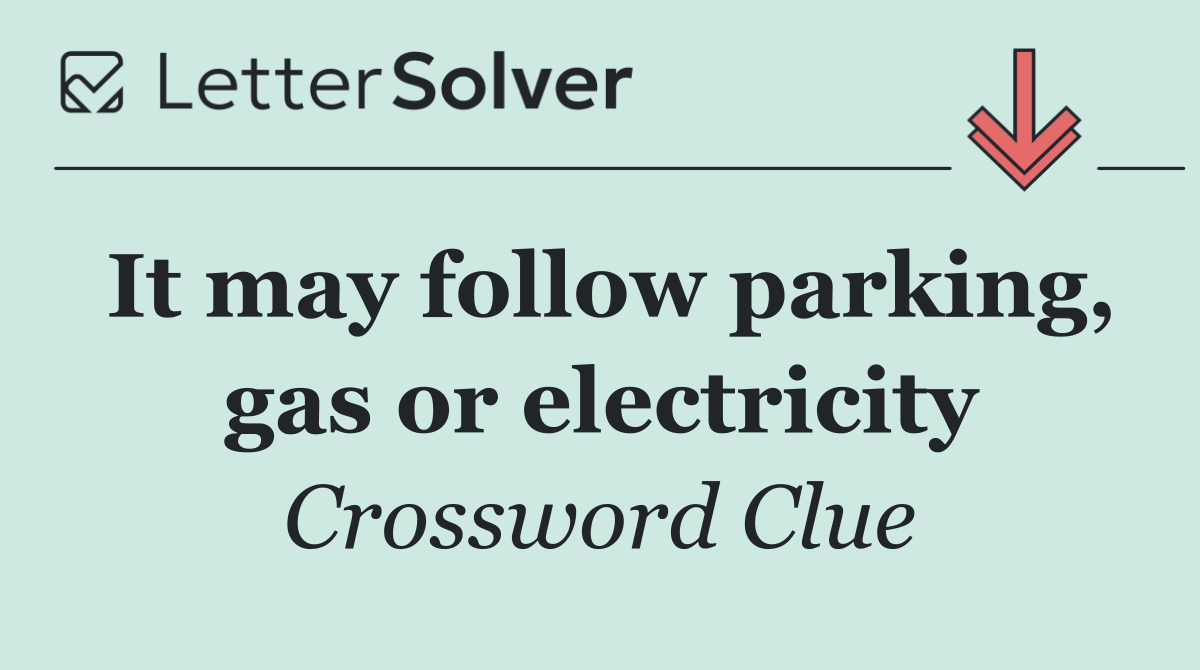 It may follow parking, gas or electricity