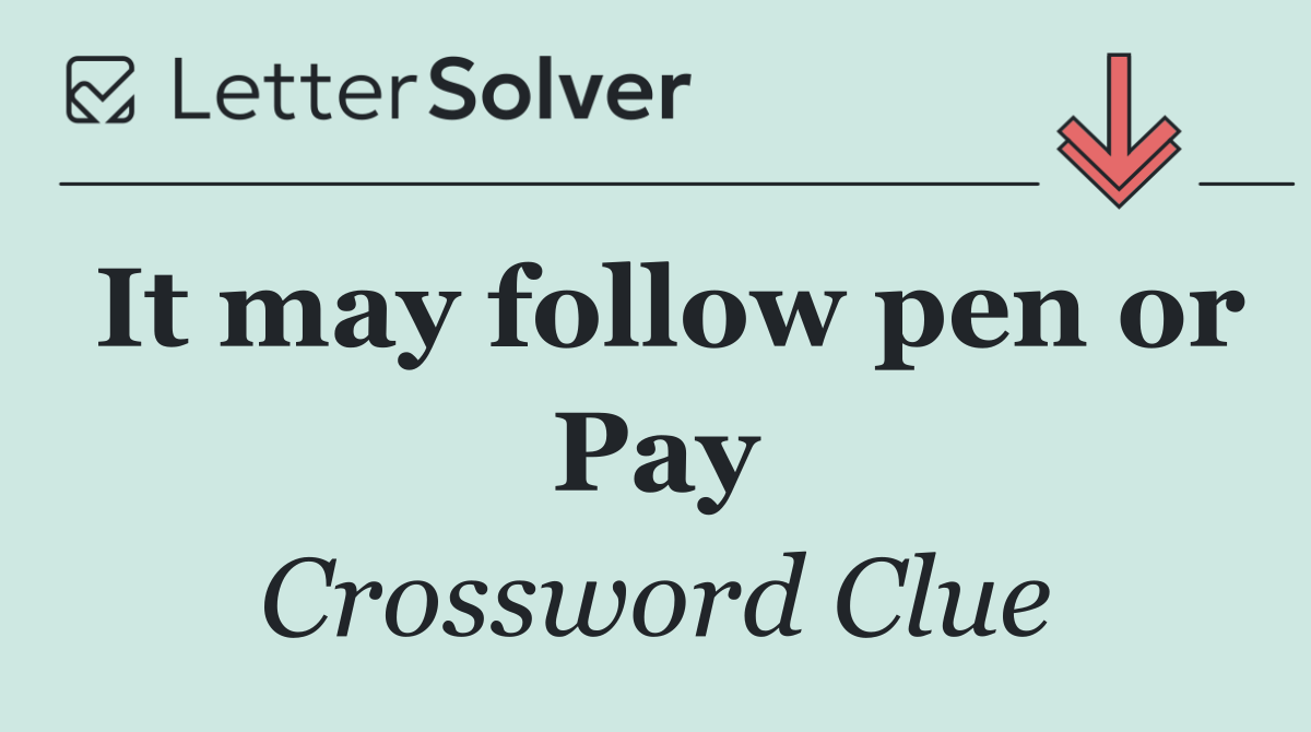 It may follow pen or Pay