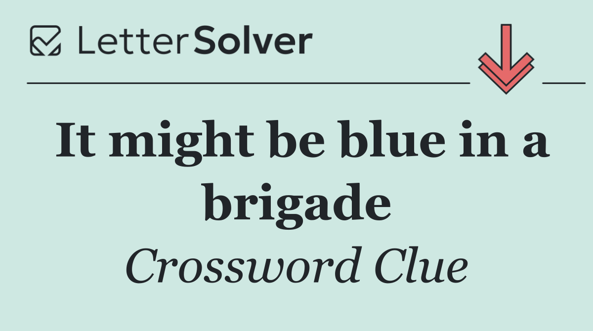 It might be blue in a brigade