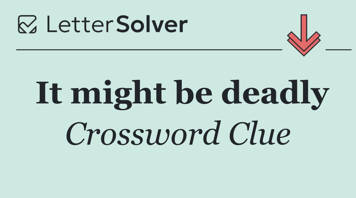 It might be deadly