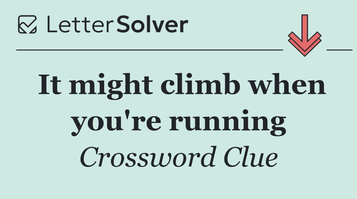 It might climb when you're running