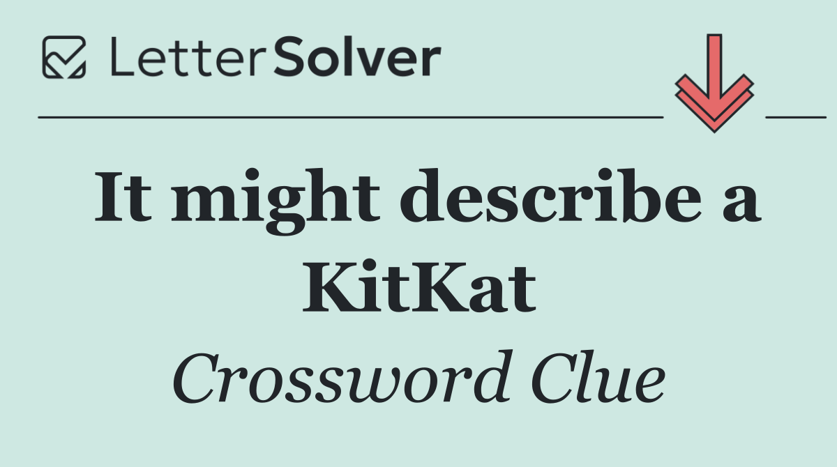 It might describe a KitKat
