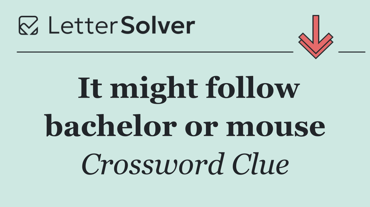 It might follow bachelor or mouse