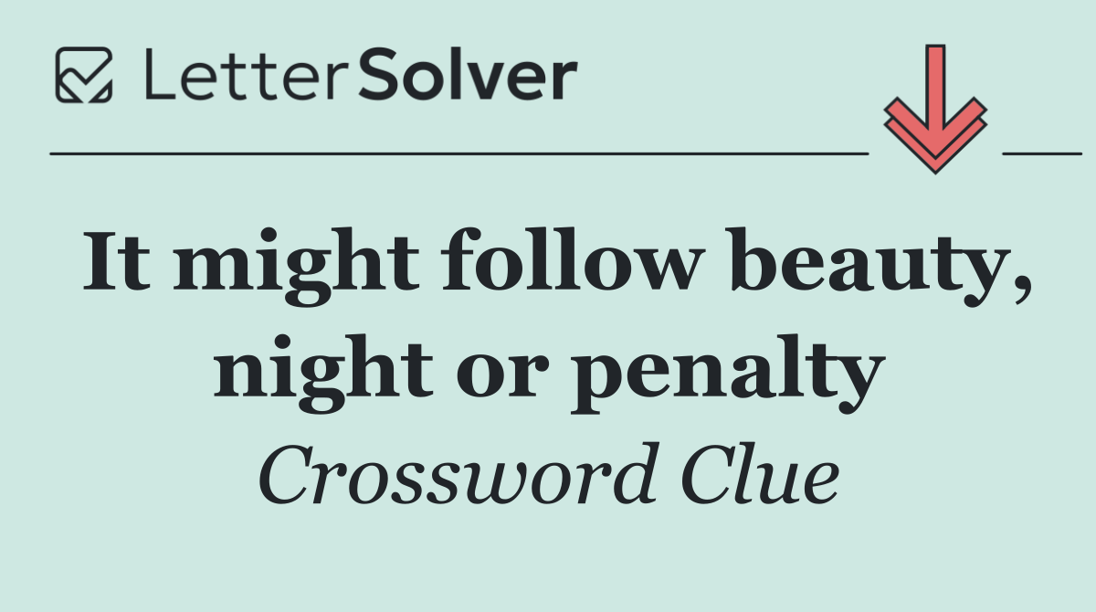 It might follow beauty, night or penalty