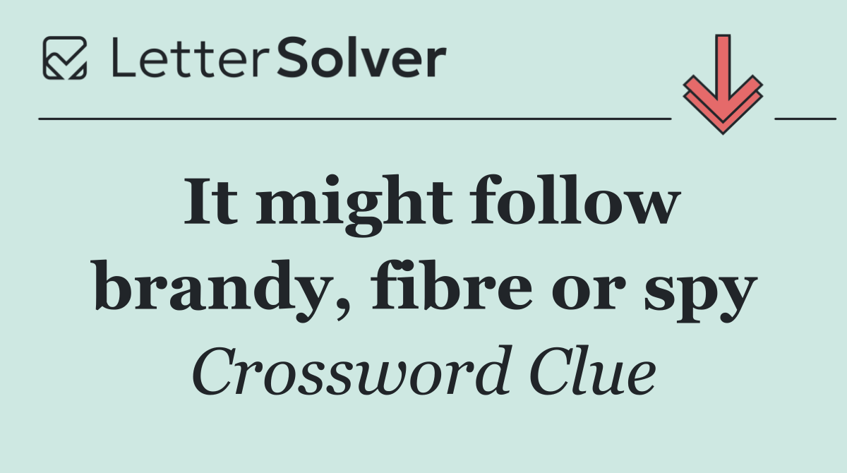 It might follow brandy, fibre or spy
