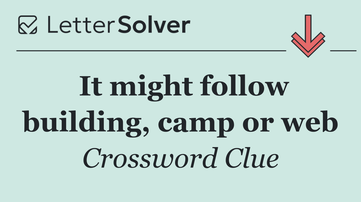 It might follow building, camp or web