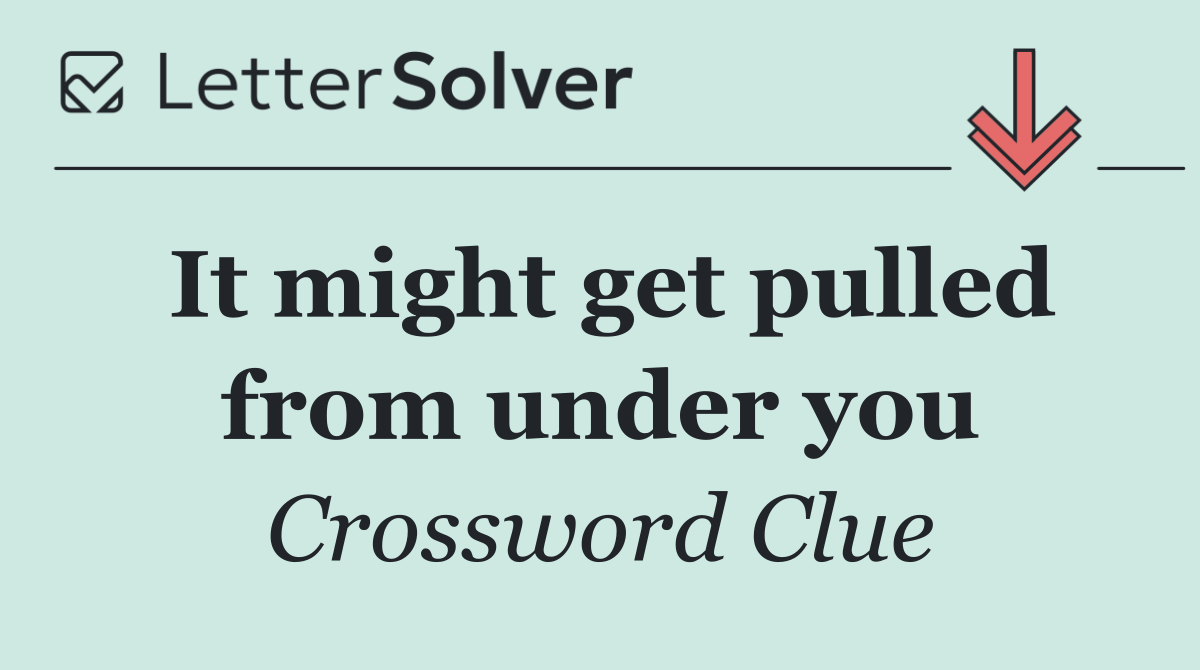 It might get pulled from under you