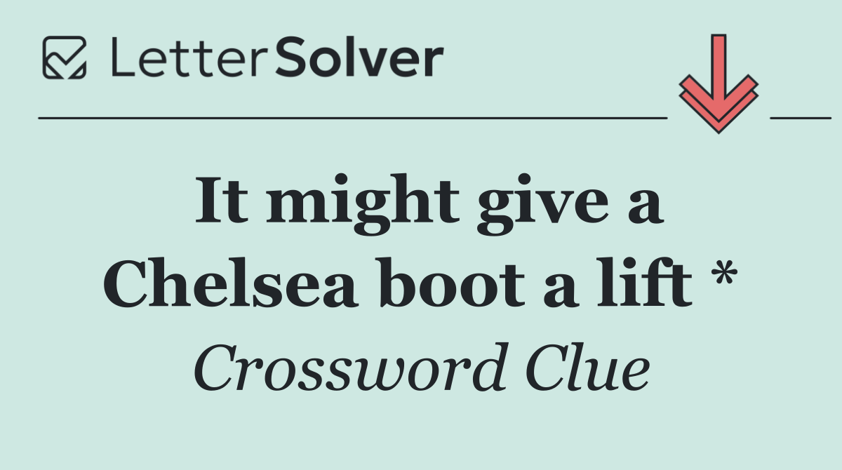 It might give a Chelsea boot a lift *