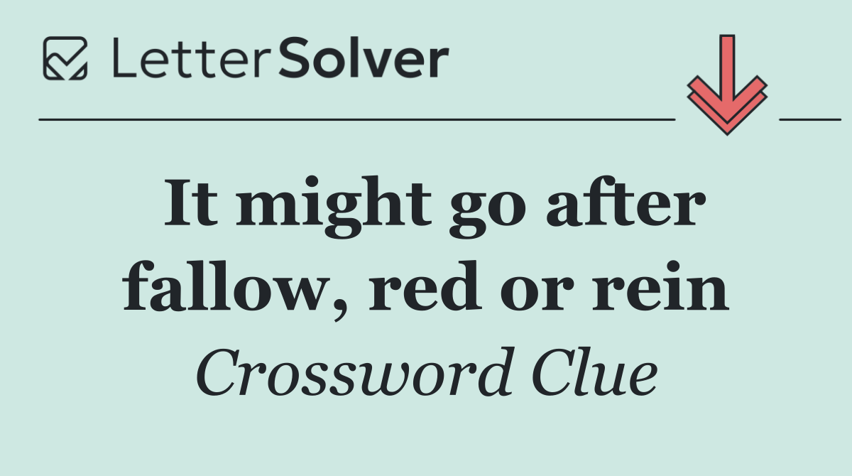 It might go after fallow, red or rein