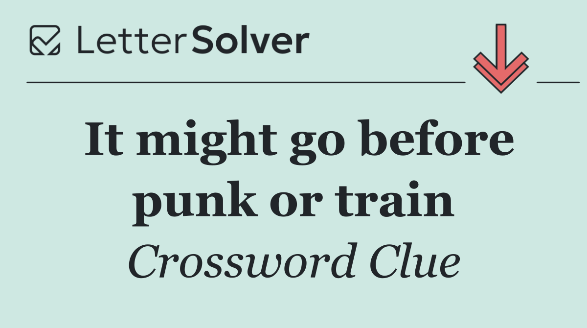 It might go before punk or train