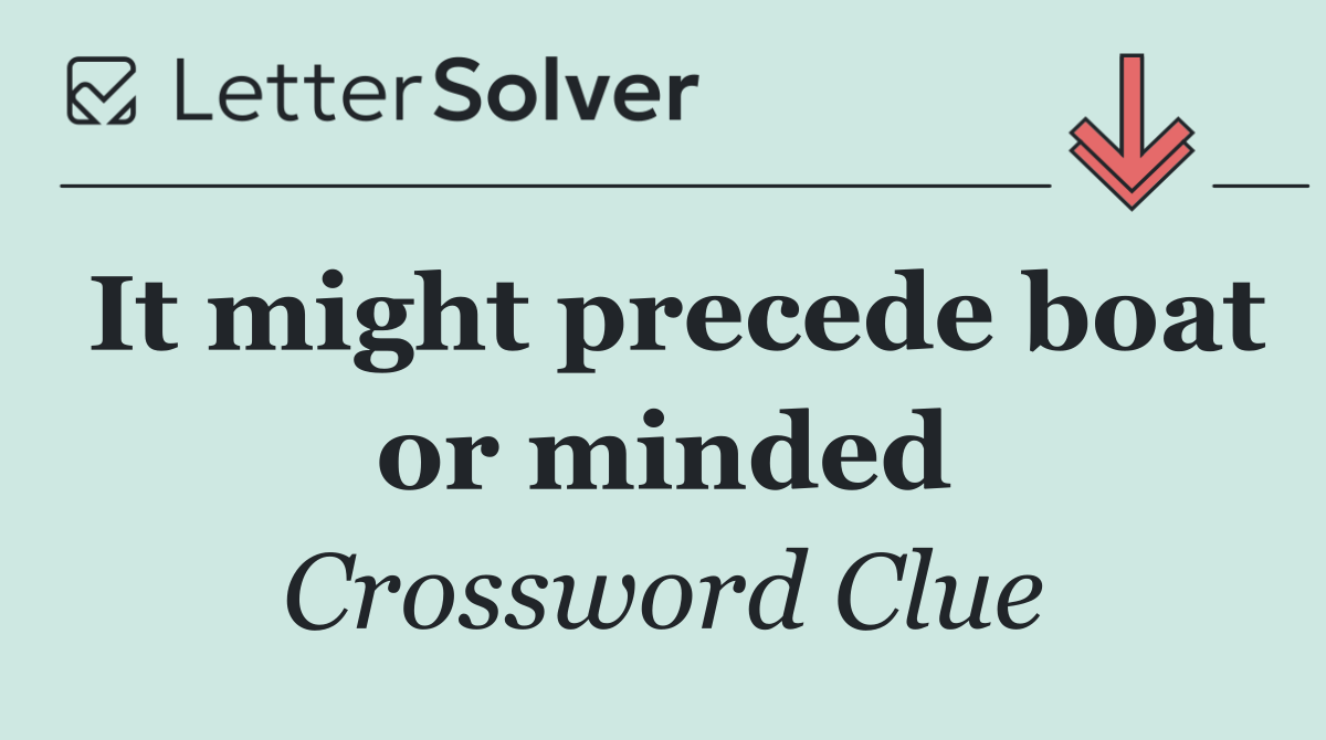 It might precede boat or minded