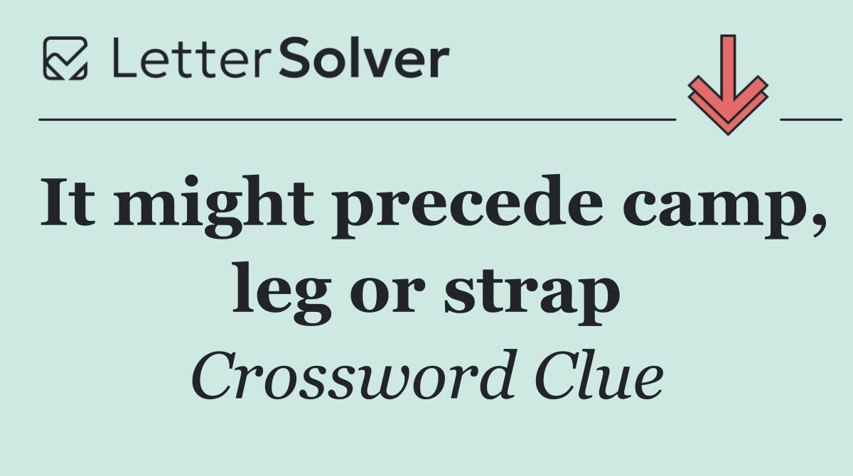 It might precede camp, leg or strap