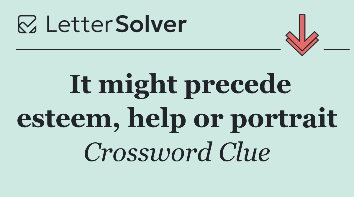 It might precede esteem, help or portrait