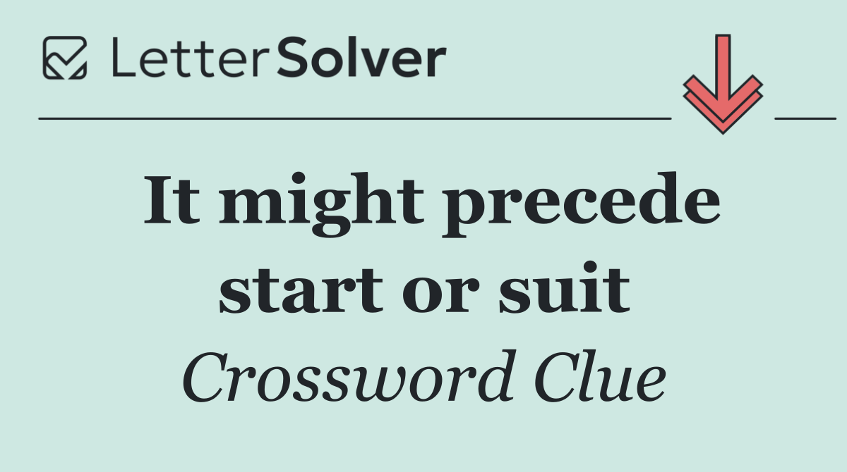 It might precede start or suit