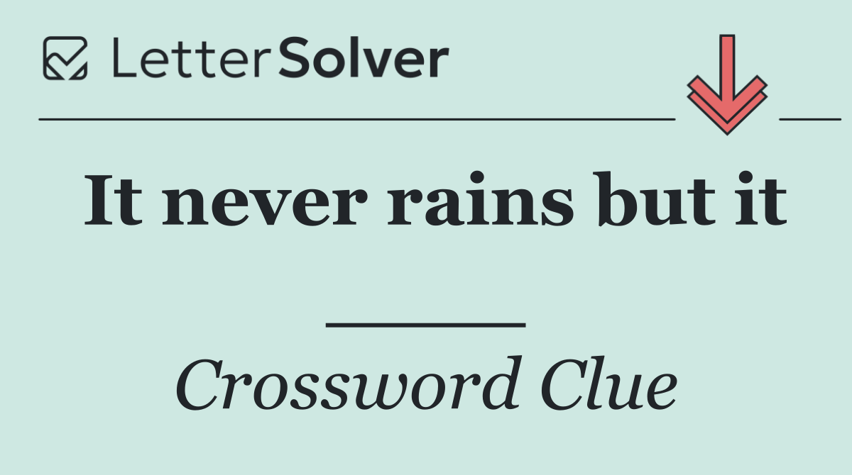 It never rains but it ____
