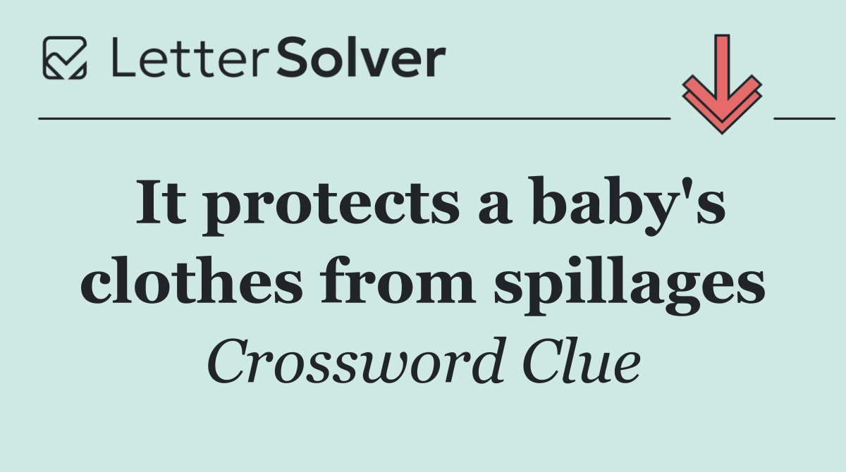 It protects a baby's clothes from spillages
