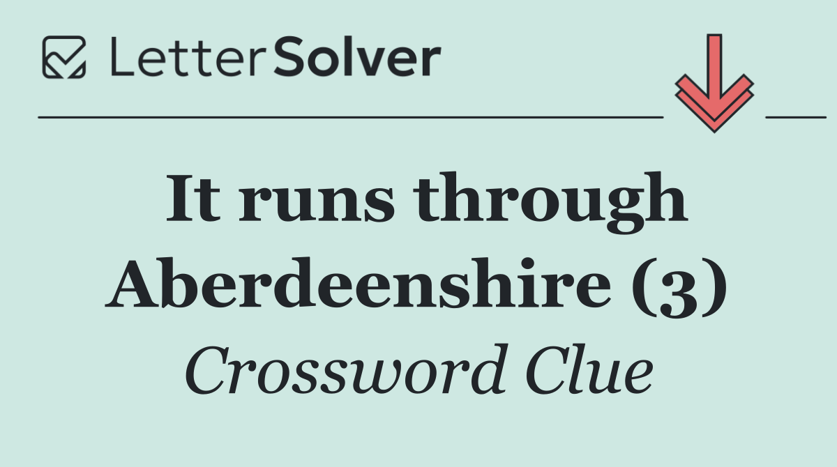 It runs through Aberdeenshire (3)