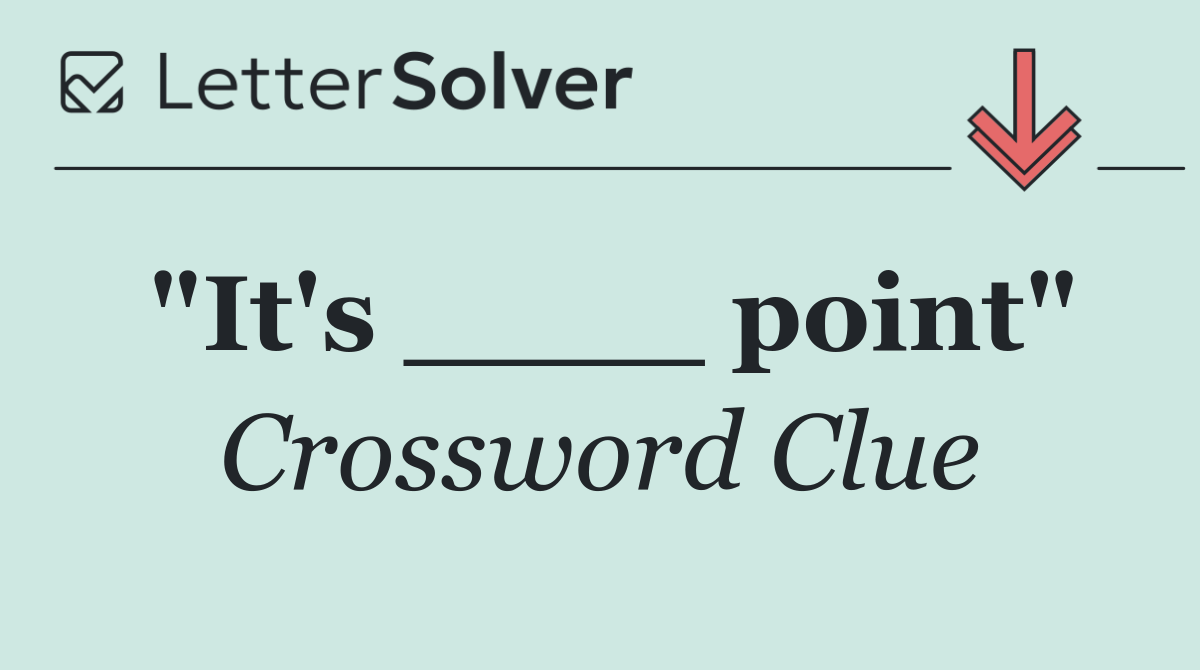 "It's ____ point"