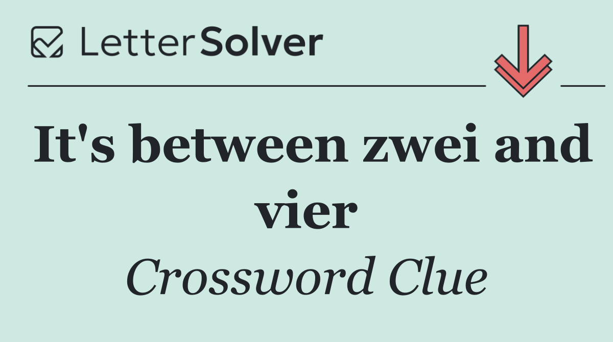 It's between zwei and vier