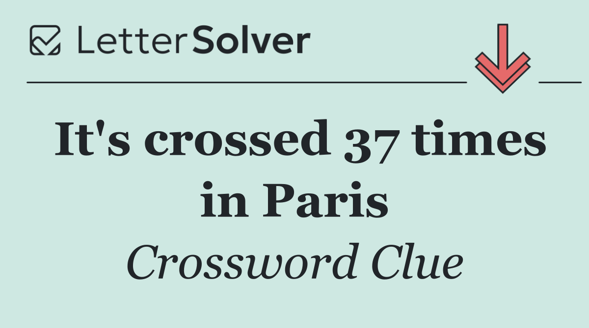 It's crossed 37 times in Paris