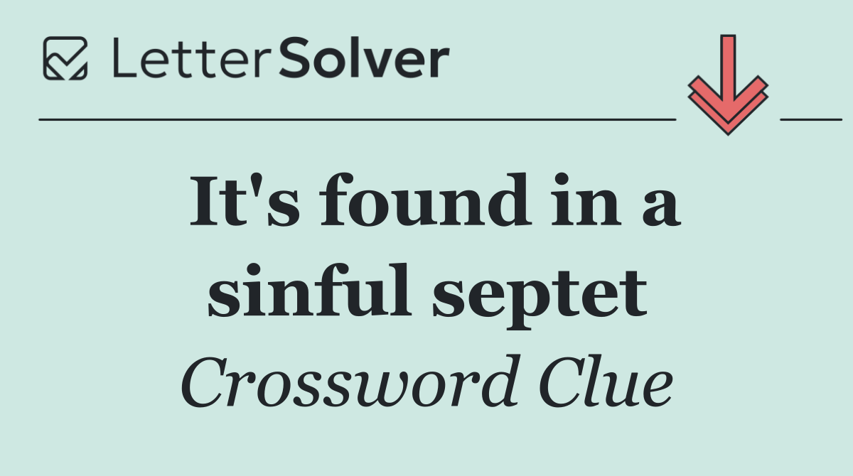 It's found in a sinful septet