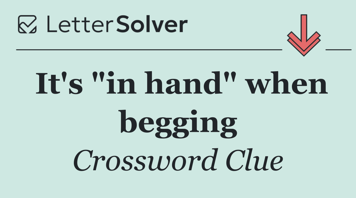It's "in hand" when begging