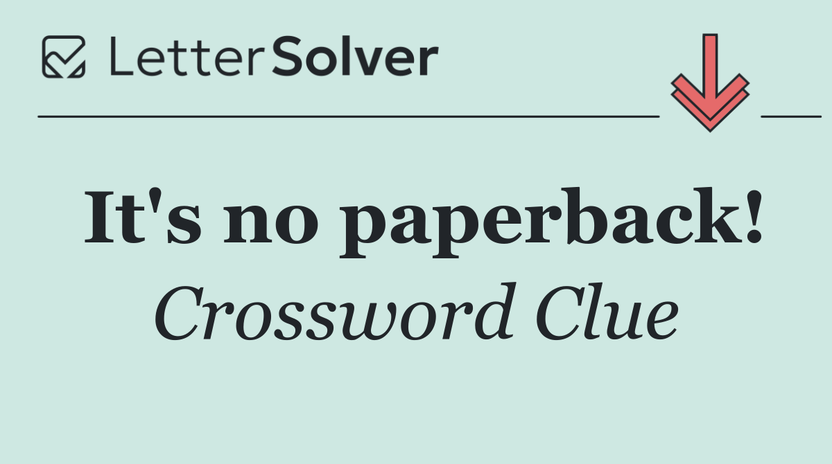 It's no paperback!