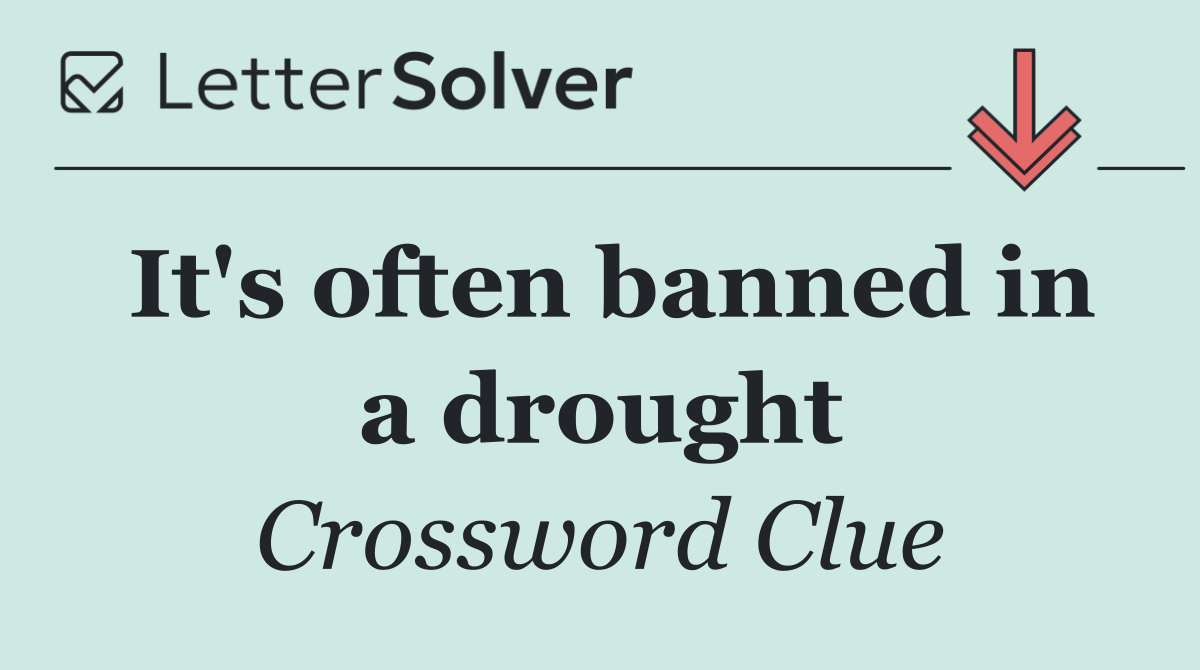 It's often banned in a drought
