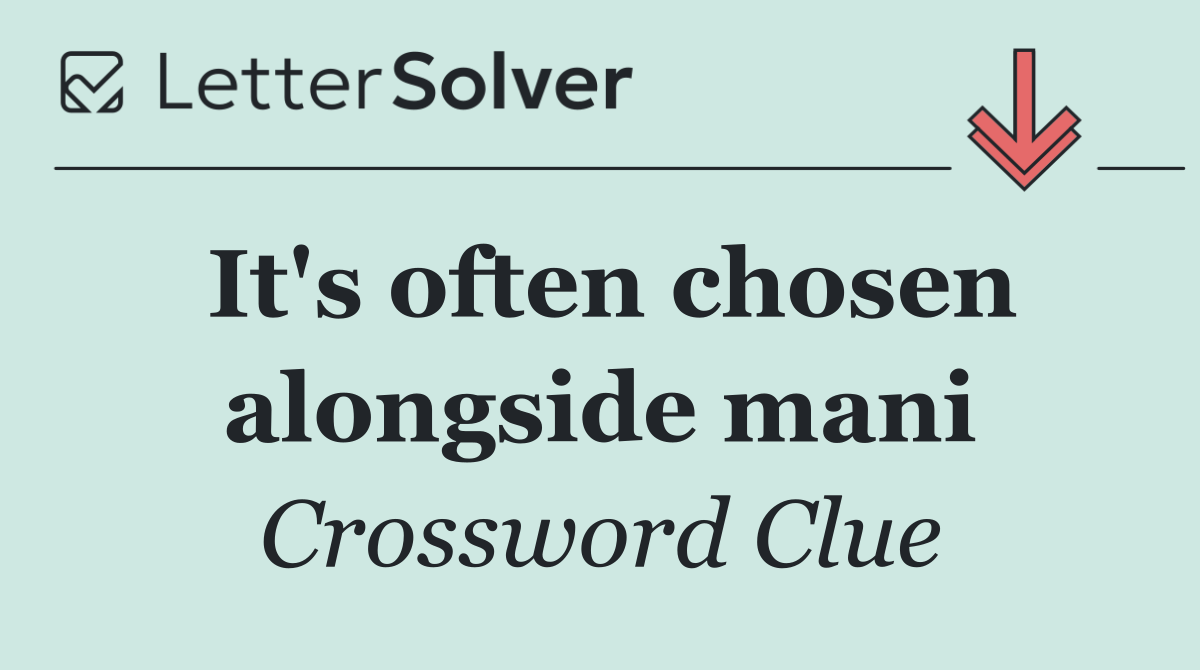 It's often chosen alongside mani