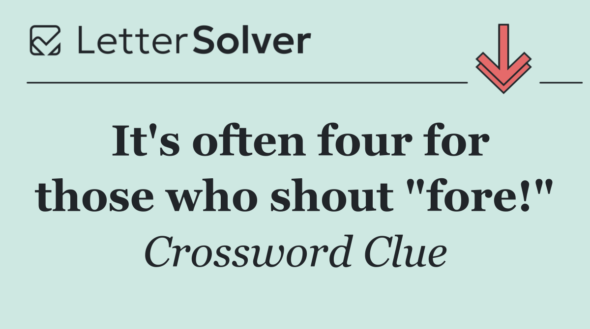 It's often four for those who shout "fore!"