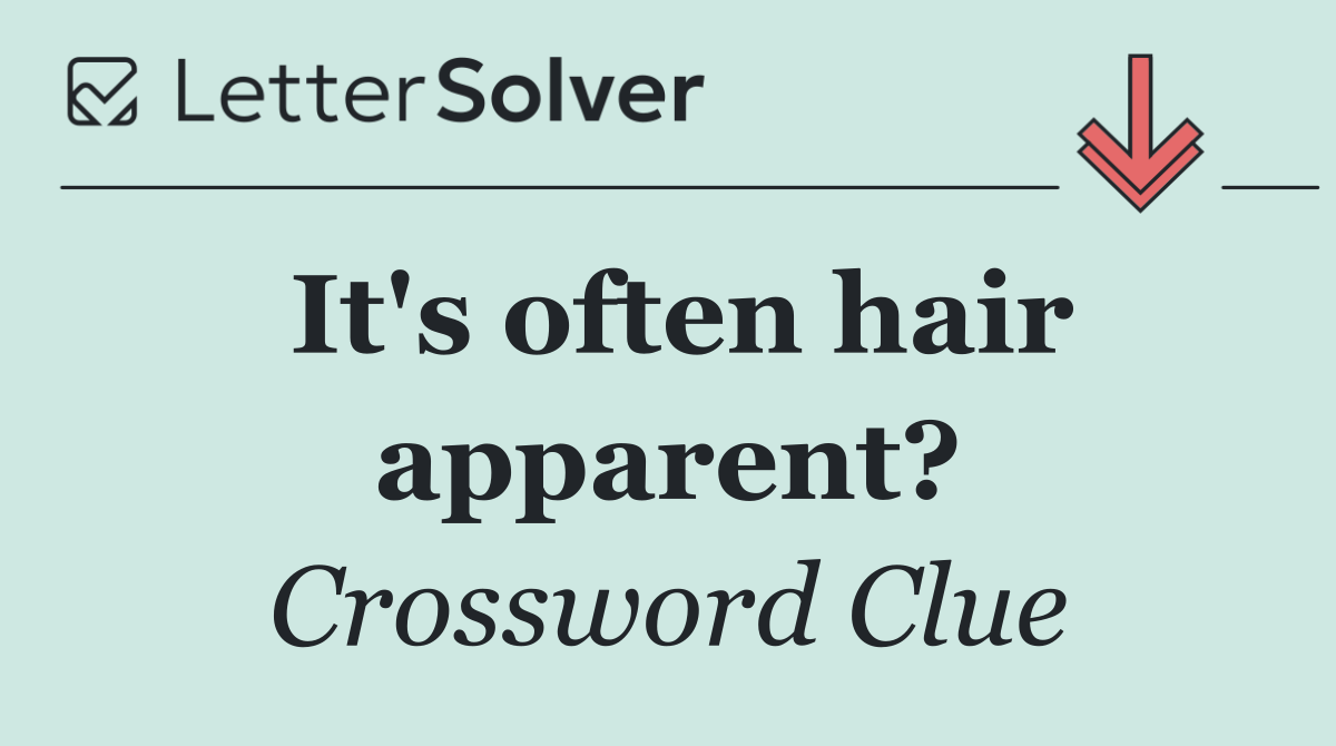 It's often hair apparent?