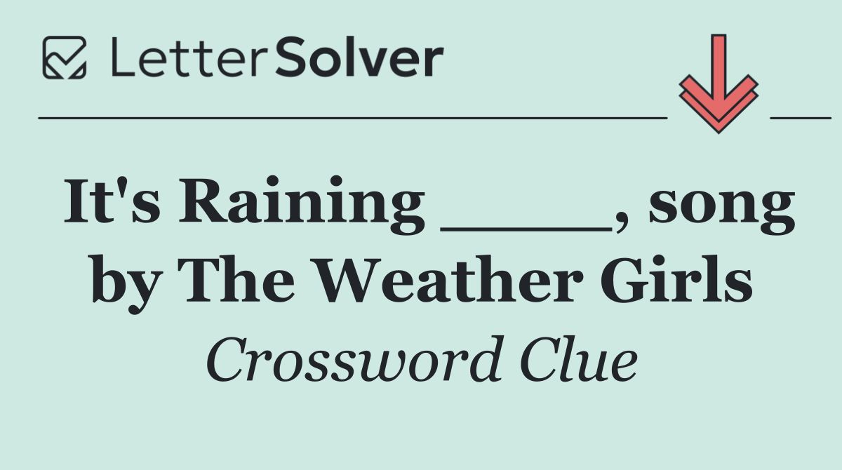 It's Raining ____, song by The Weather Girls