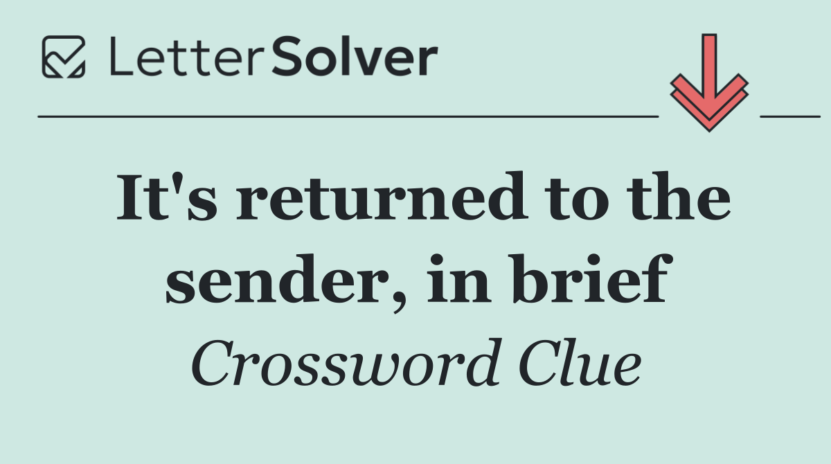 It's returned to the sender, in brief