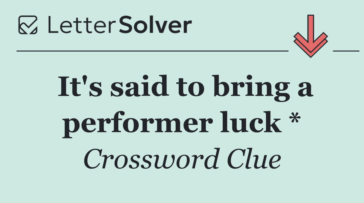 It's said to bring a performer luck *