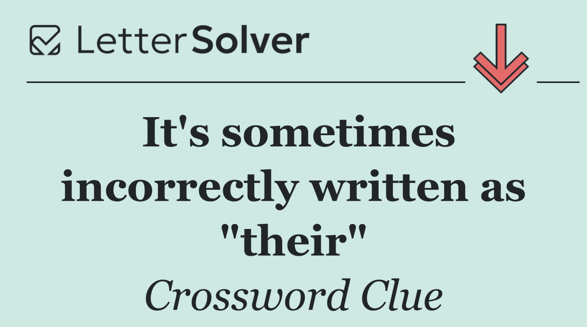 It's sometimes incorrectly written as "their"