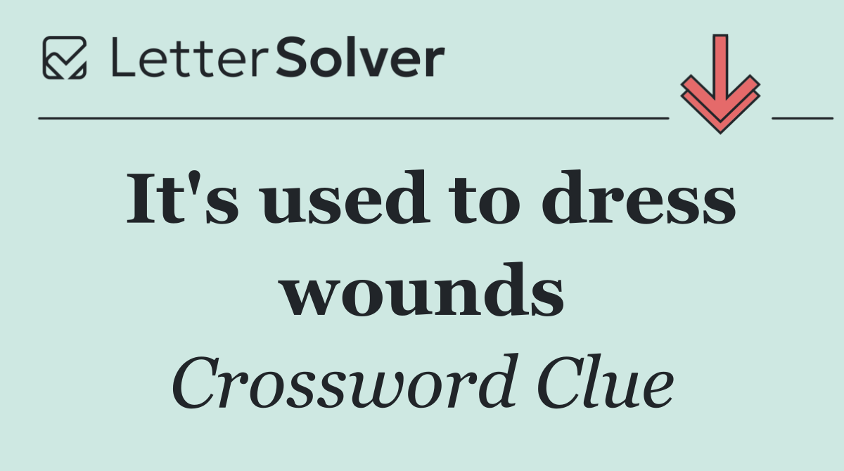 It's used to dress wounds