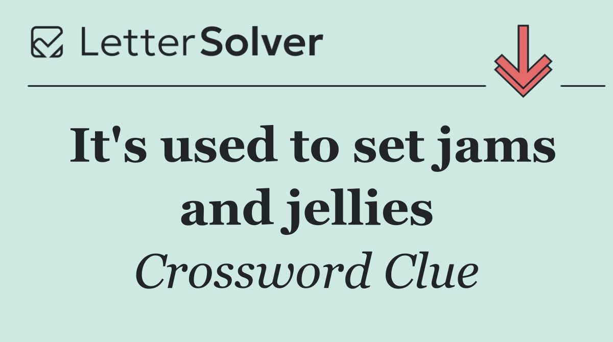 It's used to set jams and jellies