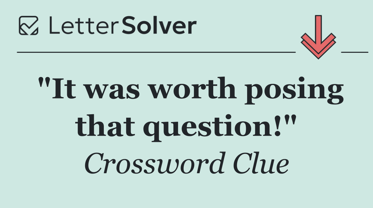 "It was worth posing that question!"