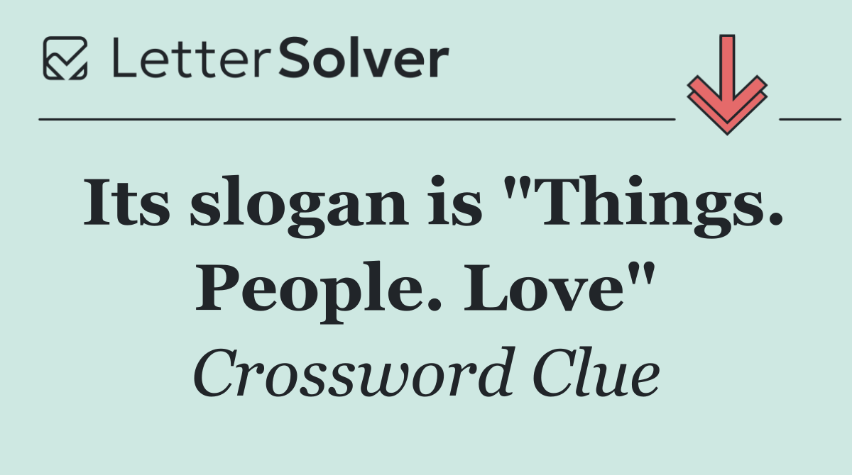 Its slogan is "Things. People. Love"