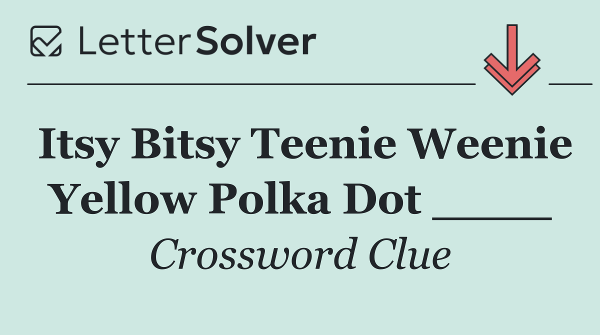 Itsy Bitsy Teenie Weenie Yellow Polka Dot ____