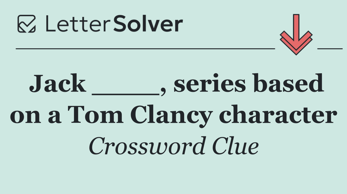 Jack ____, series based on a Tom Clancy character