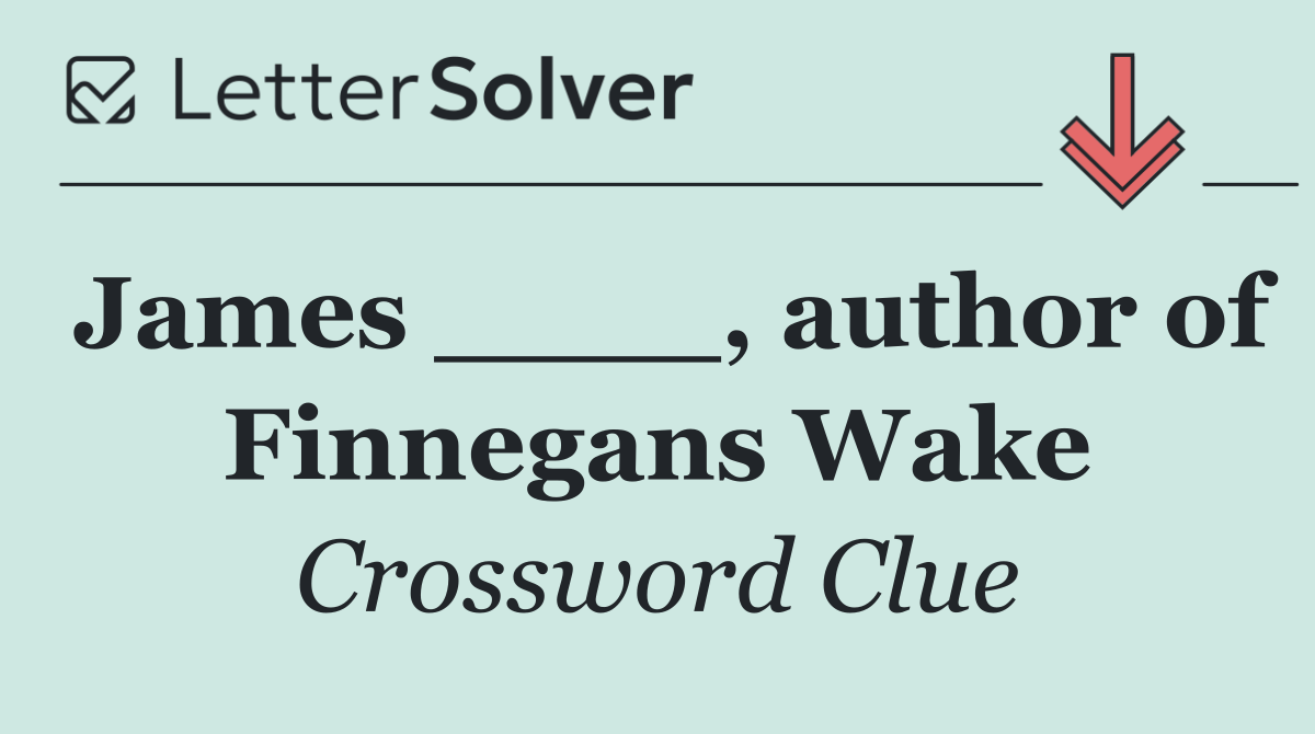 James ____, author of Finnegans Wake