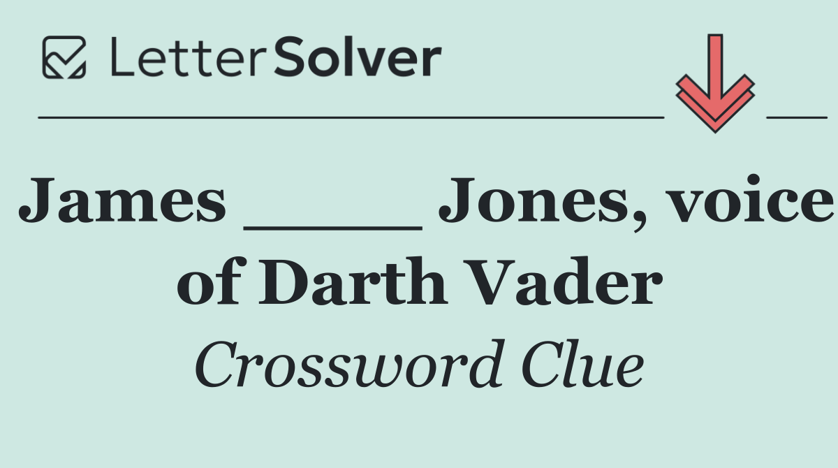 James ____ Jones, voice of Darth Vader