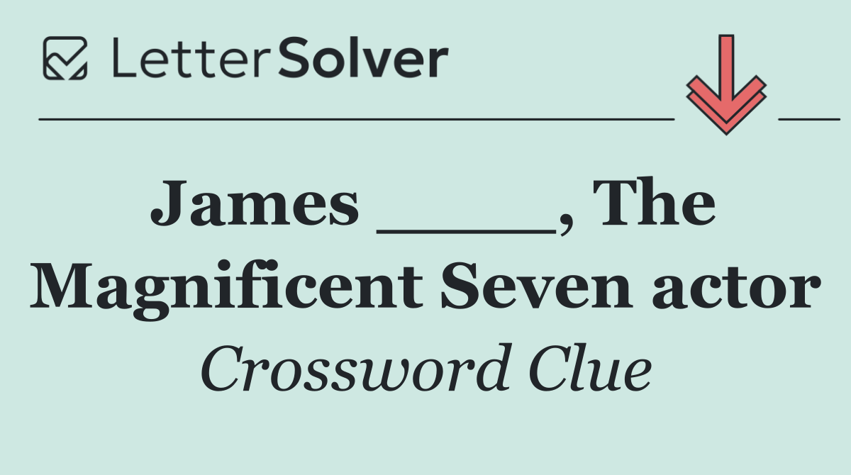 James ____, The Magnificent Seven actor