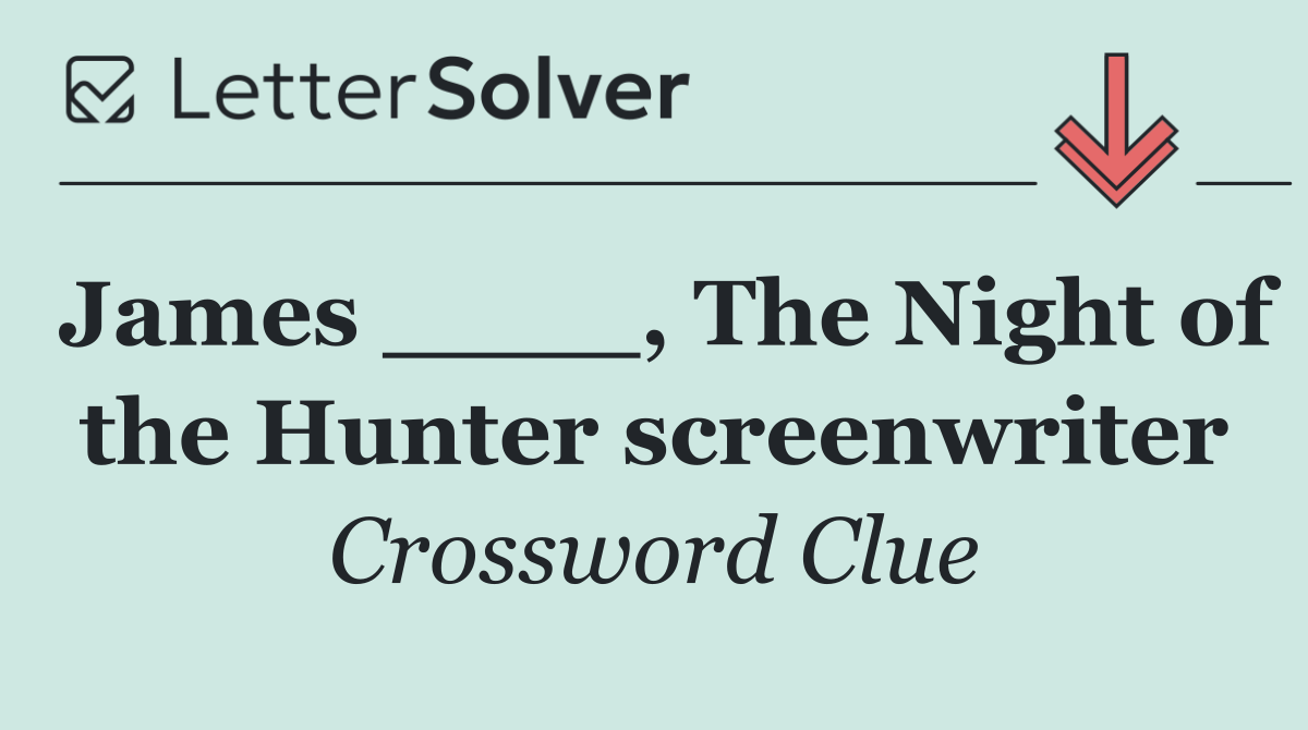 James ____, The Night of the Hunter screenwriter